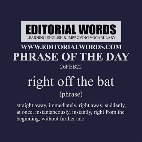 Phrase of the Day (right off the bat)-26FEB22 - Editorial Words