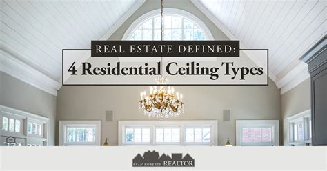 Real Estate Defined: 4 Residential Ceiling Types - Ryan Roberts Realtor