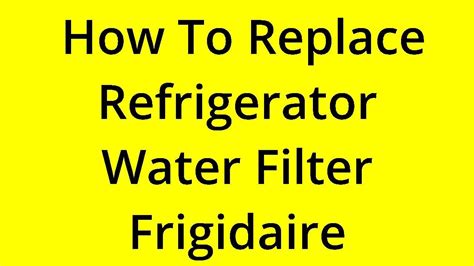 [SOLVED] HOW TO REPLACE REFRIGERATOR WATER FILTER FRIGIDAIRE? - YouTube