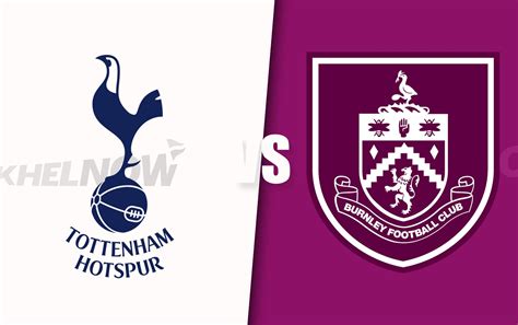 Tottenham vs Burnley Predicted lineup, betting tips, odds, injury news, H2H, telecast