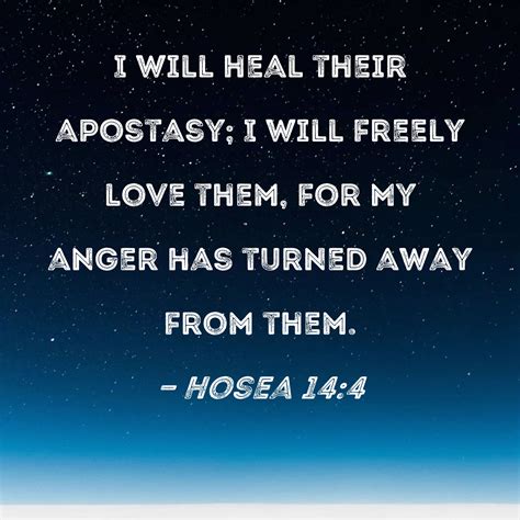 Hosea 14:4 I will heal their apostasy; I will freely love them, for My ...