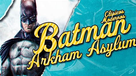 BATMAN: ARKHAM ASYLUM ¿Por qué sigue siendo BUENÍSIMO? | Clásicos Modernos - YouTube