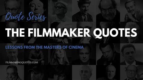 The Filmmaker Quotes - Filmmaking Quotes