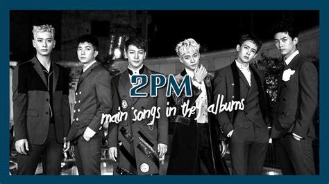 2PM (투피엠) main songs in their albums / MV - YouTube