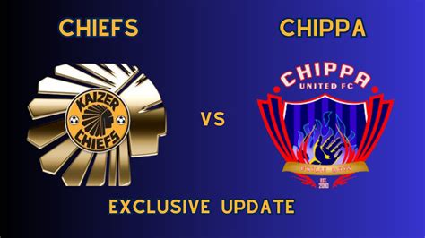 Kaizer Chiefs Vs Chippa United Exclusive Update - YouTube