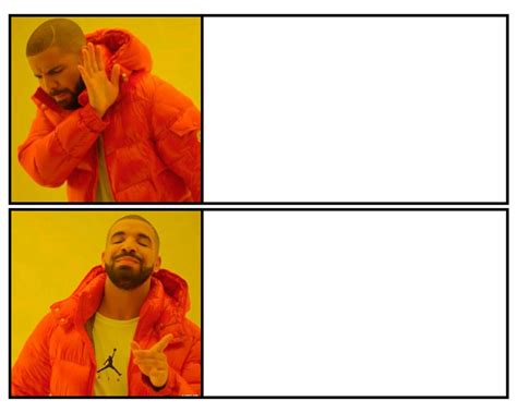 Drake yes/no Blank Template - Imgflip