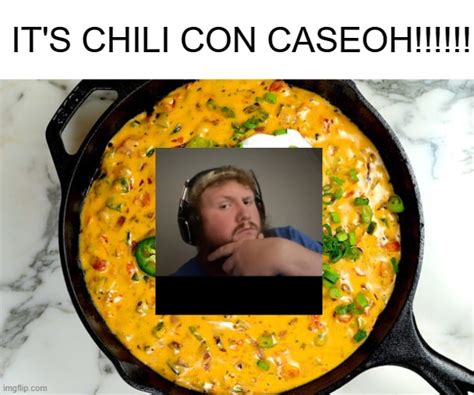 chili con cashoh - Imgflip