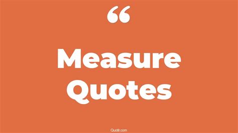 45 Vibrant Measure For Measure Quotes | love measure, beyond measure quotes