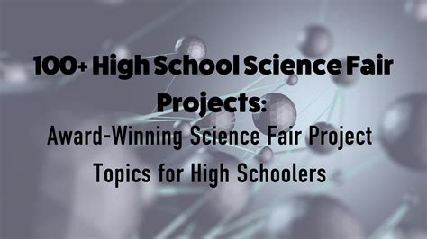 100+ High School Science Fair Projects: Award-Winning Science Fair Project Topics for High ...