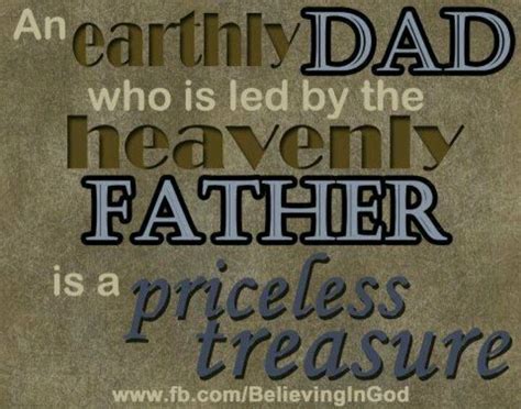 An earthly Dad who is led by the heavenly Father is a priceless treasure | Fathers day quotes ...