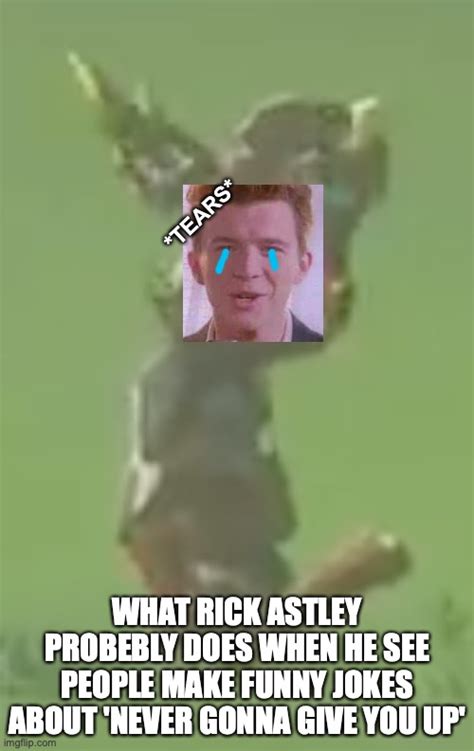 Crying Rick Astley - Imgflip