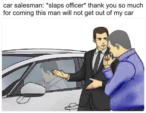 Slaps Roof Of Car - Officer Style | Slaps Roof of Car | Know Your Meme