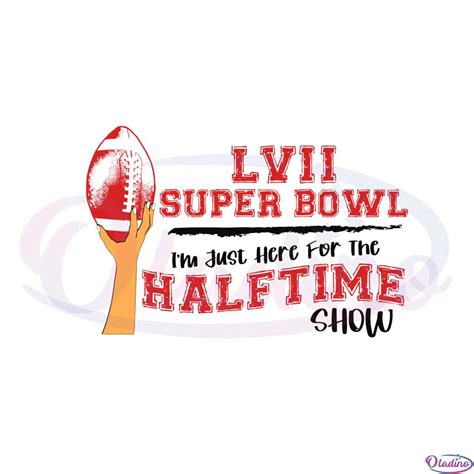 Funny Lvii Super Bowl I'm Just Here For The Half Time Show Svg