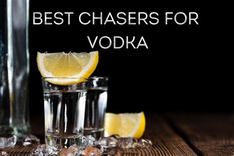 21 Best Chasers for Vodka: A List of Delicious Options