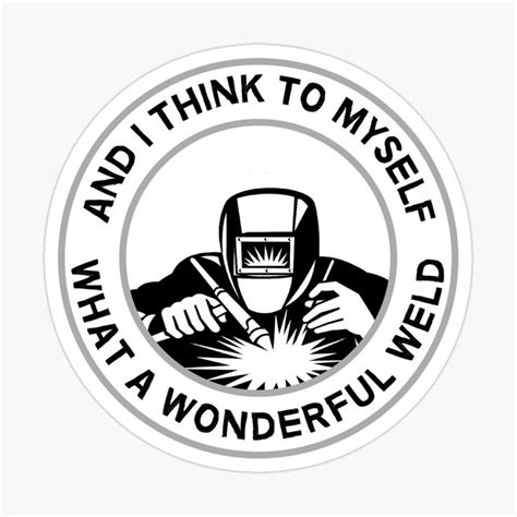 What A Wonderful Weld - Welders - Welding - Funny Welder Gifts - Shirts Sticker by ...