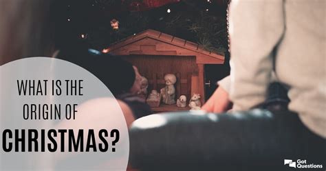 What is the origin of Christmas? | GotQuestions.org