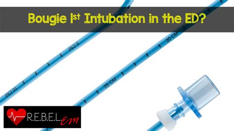 Bougie 1st Intubation in the ED? - R.E.B.E.L. EM - Emergency Medicine Blog