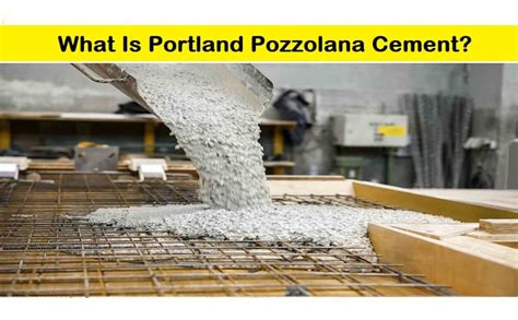 Portland Pozzolana Cement - Advantages, Disadvantages & Uses