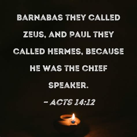 Acts 14:12 Barnabas they called Zeus, and Paul they called Hermes ...