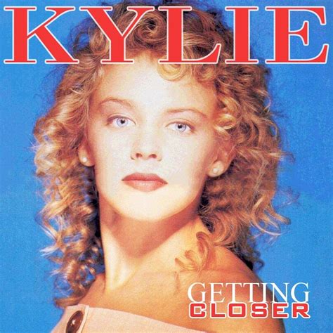 Kylie Minogue – Getting Closer Lyrics | Genius Lyrics