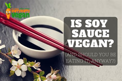 Is Soy Sauce Vegan? (And Should You Be Eating It, Anyway?) - Happy Happy Vegan