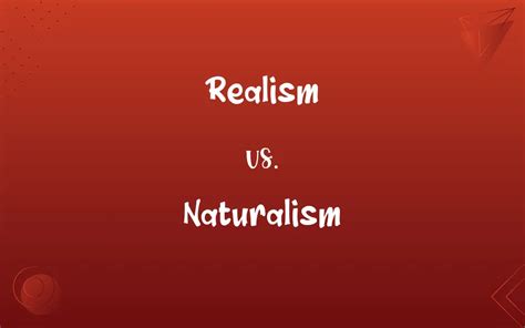 Realism vs. Naturalism: What’s the Difference?