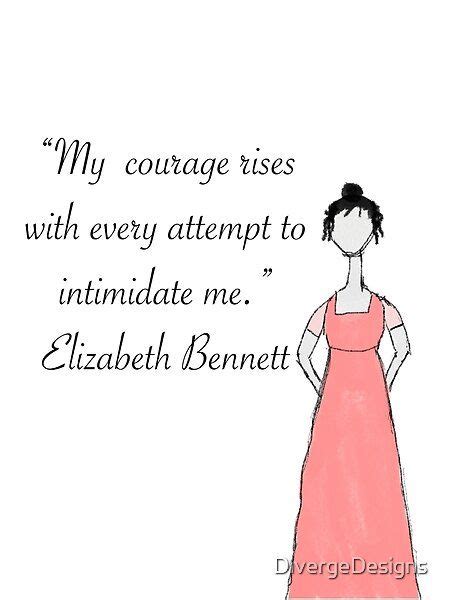 “My Courage Rises” Elizabeth Bennet Quote by DivergeDesigns | Redbubble | Elizabeth bennet ...