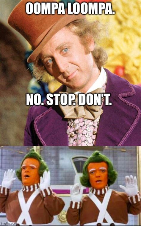 Image tagged in no stop don't wonka,oompa loompa song and dance - Imgflip