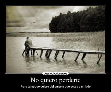 No quiero perderte | Desmotivaciones