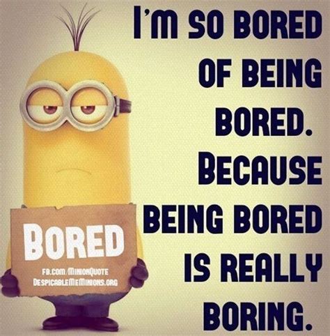 I'm so bored of being bored funny quotes minion minion images funny ...