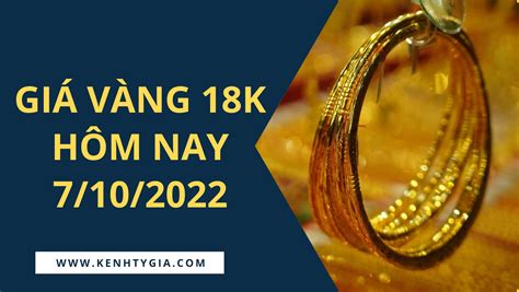 Bảng giá vàng 18K hôm nay 7/10: Duy trì xu hướng giảm - Kênh Tỷ Giá