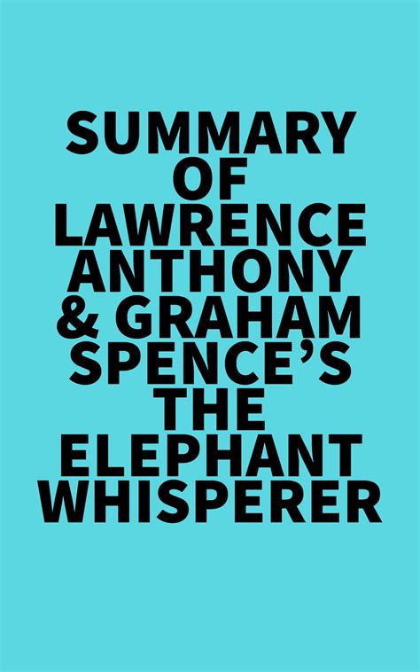 Summary of Lawrence Anthony & Graham Spence's The Elephant Whisperer by Everest Media | Goodreads