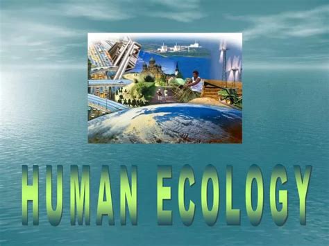 PPT - HUMAN ECOLOGY PowerPoint Presentation, free download - ID:5363430