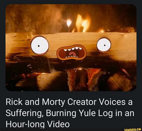 Rick and Morty Creator Voices a Suffering, Burning Yule Log in an Hour ...