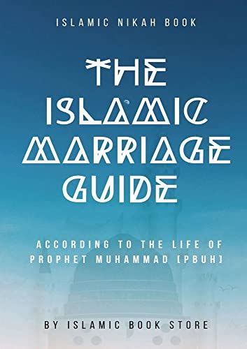 The Islamic Marriage Guide: According to The Life of Prophet Muhammad ...