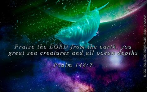 Praise the Lord Psalm 148 Verse 7 - Christian Wallpaper Free