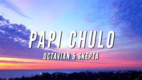 Octavian & Skepta - Papi Chulo (Lyrics) - YouTube