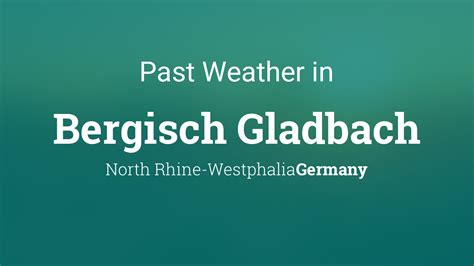 Past Weather in Bergisch Gladbach, North Rhine-Westphalia, Germany — Yesterday or Further Back