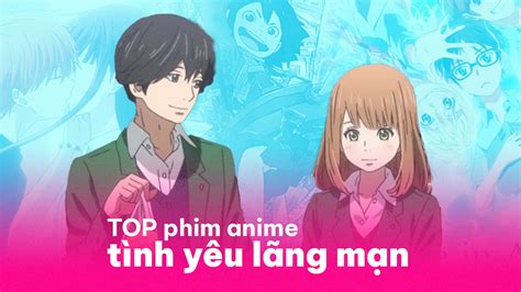 TOP 9 bộ phim anime tình yêu lãng mạn, gây ấn tượng nhất - POPS Blog ...