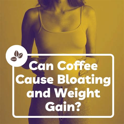 Can Coffee Cause Bloating And Weight Gain? Here's Why 2023