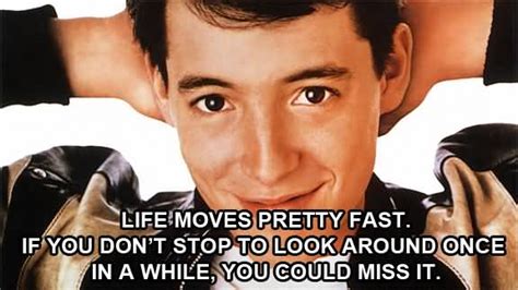 20 Ferris Bueller Life Moves Pretty Fast Quote | QuotesBae