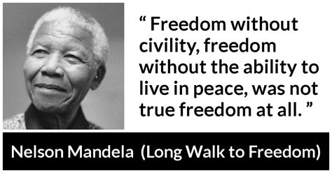 Nelson Mandela: “Freedom without civility, freedom without...”