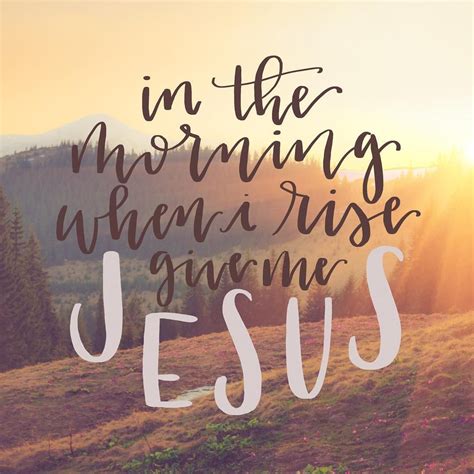 in the morning when I rise, give me Jesus || Instagram photo by ...