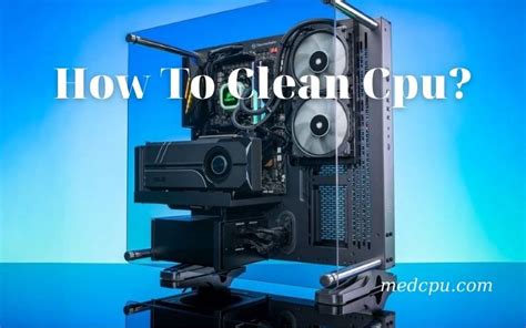 How To Clean Cpu? A Complete Guide 2022 | medCPU