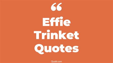 6+ Irresistibly Effie Trinket Quotes That Will Unlock Your True Potential