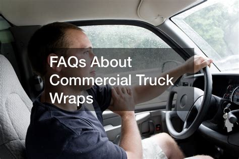 FAQs About Commercial Truck Wraps - Small Business Magazine