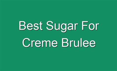 Best Sugar For Creme Brulee