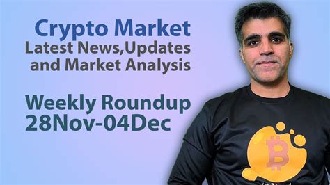 Crypto Market Latest News Updates Analysis Weekly roundup 28Nov-04Dec ...