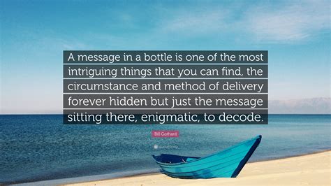 Bill Gothard Quote: “A message in a bottle is one of the most ...