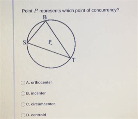 Solved: Point P represents which point of concurrency? A. orthocenter B ...